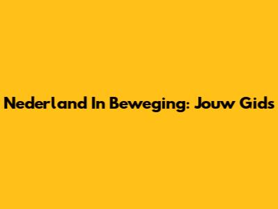 Nederland In Beweging: Jouw Gids