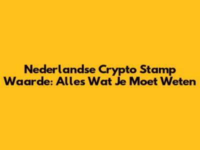Nederlandse Crypto Stamp Waarde: Alles Wat Je Moet Weten