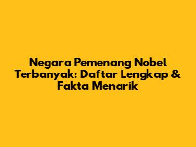 Negara Pemenang Nobel Terbanyak: Daftar Lengkap & Fakta Menarik