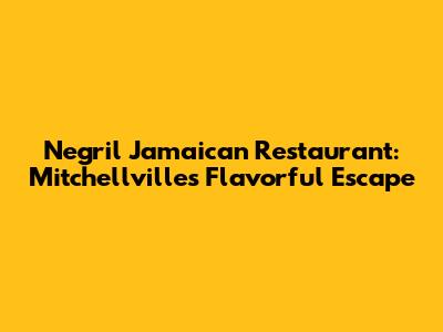 Negril Jamaican Restaurant: Mitchellville's Flavorful Escape