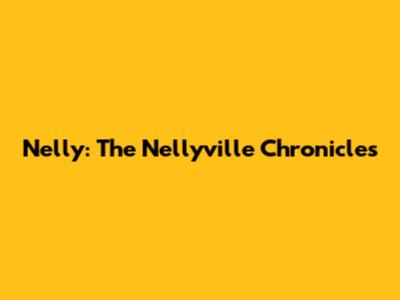 Nelly: The Nellyville Chronicles