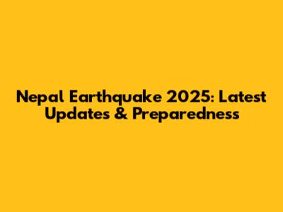 Nepal Earthquake 2025: Latest Updates & Preparedness