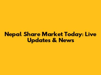 Nepal Share Market Today: Live Updates & News