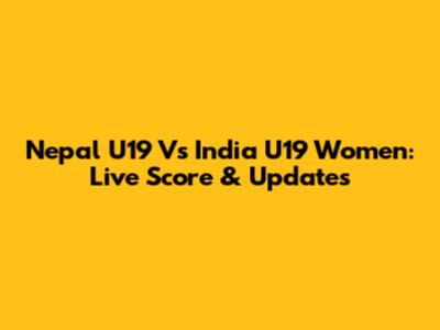 Nepal U19 Vs India U19 Women: Live Score & Updates