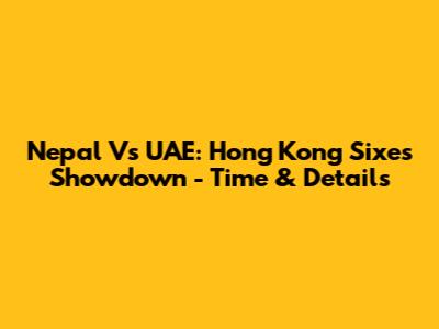 Nepal Vs UAE: Hong Kong Sixes Showdown - Time & Details