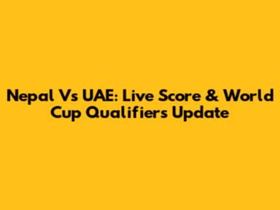 Nepal Vs UAE: Live Score & World Cup Qualifiers Update