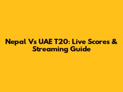 Nepal Vs UAE T20: Live Scores & Streaming Guide