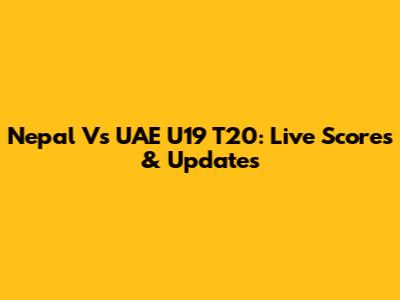 Nepal Vs UAE U19 T20: Live Scores & Updates