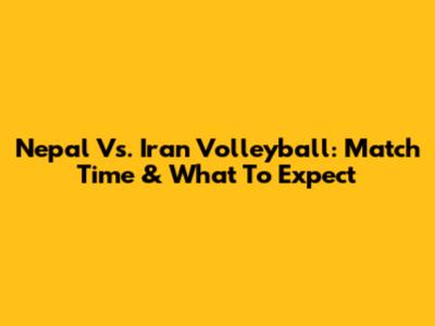 Nepal Vs. Iran Volleyball: Match Time & What To Expect