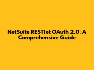 NetSuite RESTlet OAuth 2.0: A Comprehensive Guide