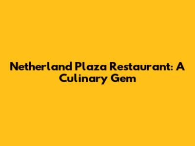 Netherland Plaza Restaurant: A Culinary Gem