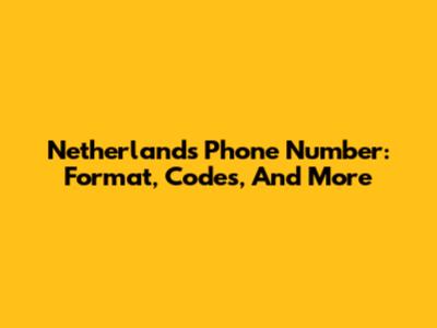 Netherlands Phone Number: Format, Codes, And More