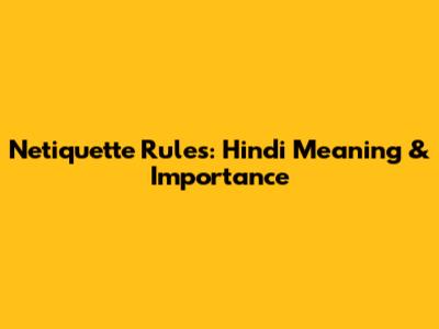 Netiquette Rules: Hindi Meaning & Importance