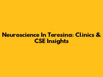 Neuroscience In Teresina: Clinics & CSE Insights