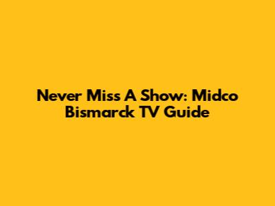 Never Miss A Show: Midco Bismarck TV Guide