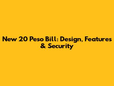 New 20 Peso Bill: Design, Features & Security