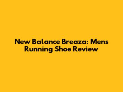 New Balance Breaza: Men's Running Shoe Review
