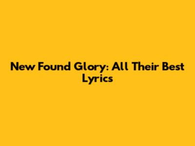 New Found Glory: All Their Best Lyrics