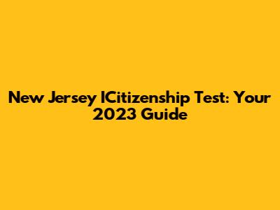 New Jersey ICitizenship Test: Your 2023 Guide