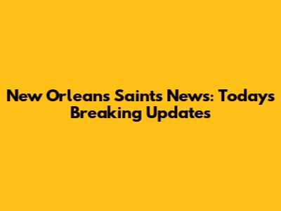 New Orleans Saints News: Today's Breaking Updates