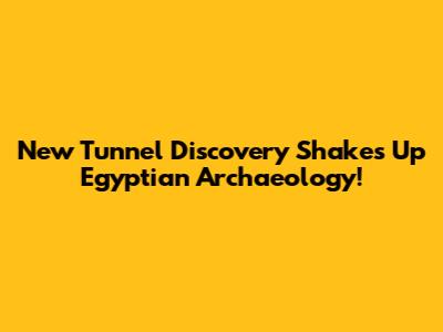 New Tunnel Discovery Shakes Up Egyptian Archaeology!