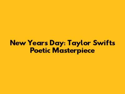 New Year's Day: Taylor Swift's Poetic Masterpiece