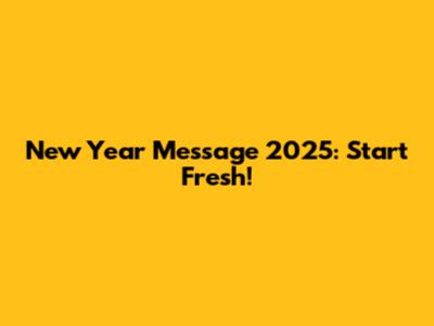 New Year Message 2025: Start Fresh!