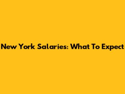 New York Salaries: What To Expect