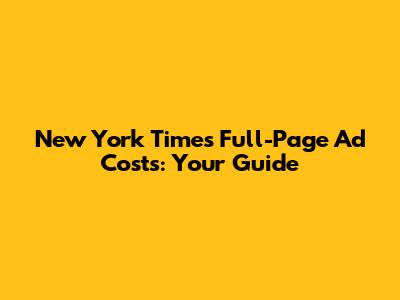 New York Times Full-Page Ad Costs: Your Guide