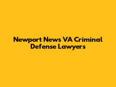 Newport News VA Criminal Defense Lawyers