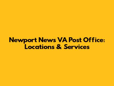 Newport News VA Post Office: Locations & Services