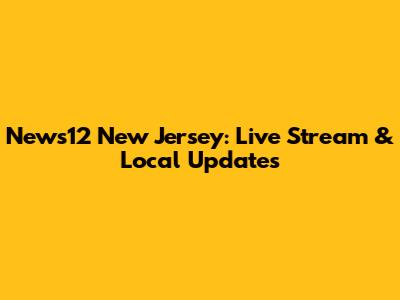 News12 New Jersey: Live Stream & Local Updates