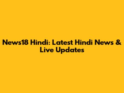 News18 Hindi: Latest Hindi News & Live Updates
