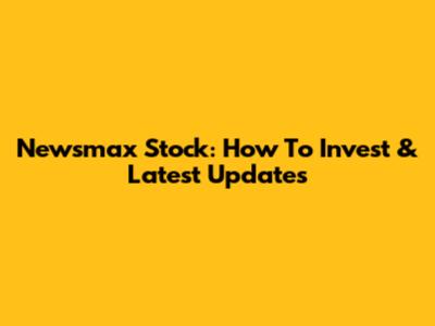Newsmax Stock: How To Invest & Latest Updates