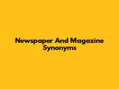 Newspaper And Magazine Synonyms