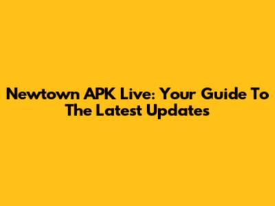 Newtown APK Live: Your Guide To The Latest Updates