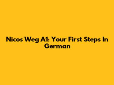 Nicos Weg A1: Your First Steps In German