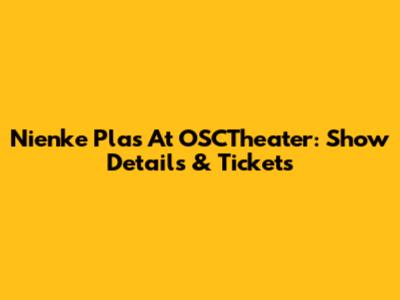 Nienke Plas At OSCTheater: Show Details & Tickets