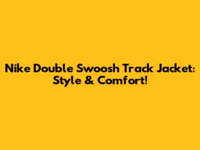 Nike Double Swoosh Track Jacket: Style & Comfort!