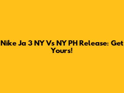 Nike Ja 3 'NY Vs NY' PH Release: Get Yours!