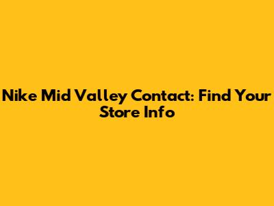 Nike Mid Valley Contact: Find Your Store Info