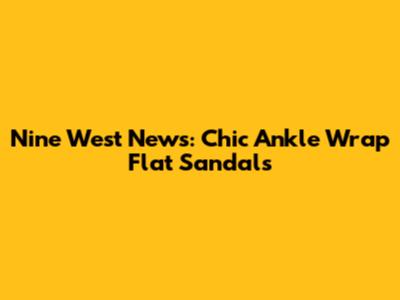 Nine West News: Chic Ankle Wrap Flat Sandals