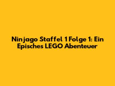 Ninjago Staffel 1 Folge 1: Ein Episches LEGO Abenteuer