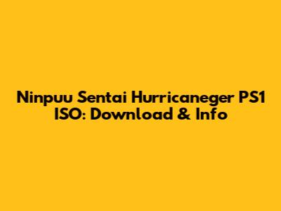 Ninpuu Sentai Hurricaneger PS1 ISO: Download & Info