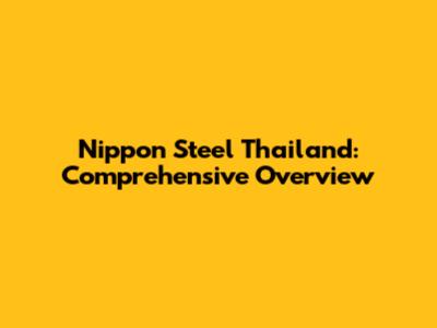 Nippon Steel Thailand: Comprehensive Overview
