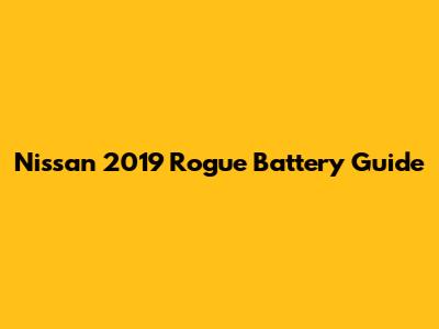 Nissan 2019 Rogue Battery Guide