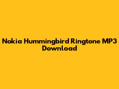 Nokia Hummingbird Ringtone MP3 Download