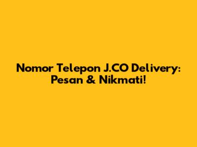 Nomor Telepon J.CO Delivery: Pesan & Nikmati!