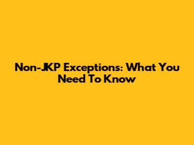 Non-JKP Exceptions: What You Need To Know