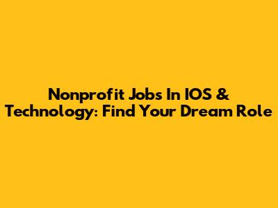 Nonprofit Jobs In IOS & Technology: Find Your Dream Role